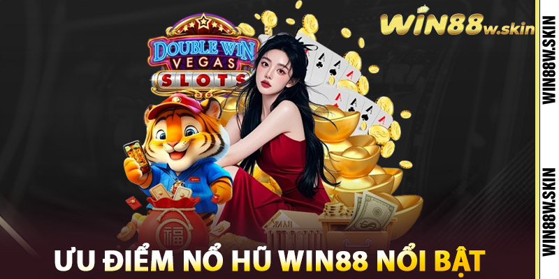 Nổ Hũ Win88 – Vũ Trụ Slot Game Cho Tín Đồ Săn Thưởng 1 Những Ưu Điểm Nổ Hũ Win88 Nổi Bật